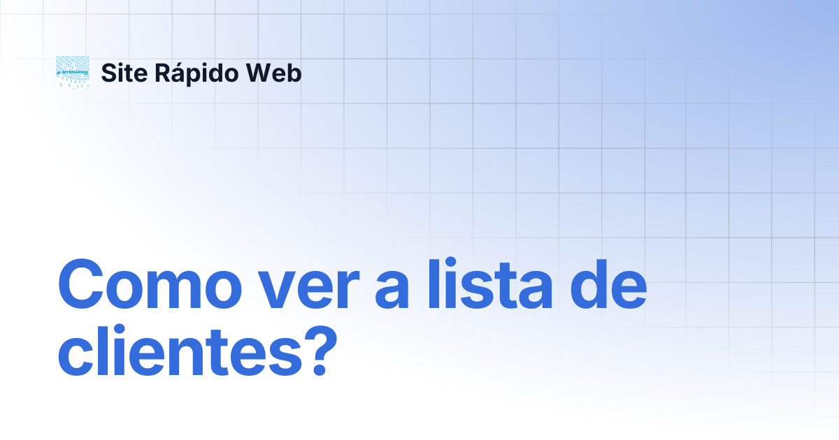 Como ver a lista de clientes? | Site Rápido Web